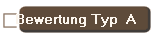 Bewertung Typ  A 