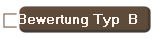 Bewertung Typ  B