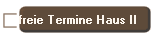 freie Termine Haus II